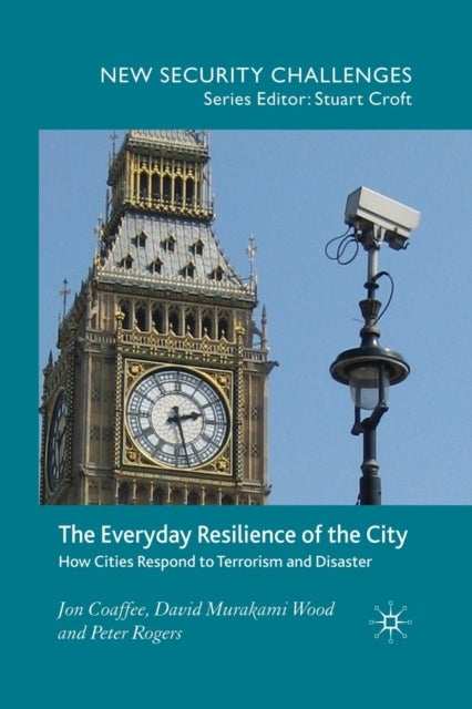 The Everyday Resilience of the City - How Cities Respond to Terrorism and Disaster