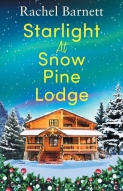 Starlight at Snow Pine Lodge: A wonderfully heartwarming Christmas novel about love, friendship and