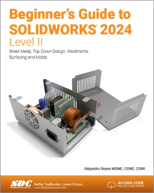 Beginner's Guide to SOLIDWORKS 2024 - Level II - Sheet Metal, Top Down Design, Weldments, Surfacing and Molds