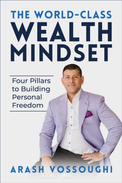 The World Class Wealth Mindset - Four Pillars to Building Personal Freedom