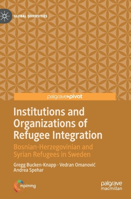 Institutions and Organizations of Refugee Integration - Bosnian-Herzegovinian and Syrian Refugees in Sweden
