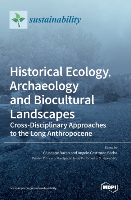 Historical Ecology, Archaeology and Biocultural Landscapes - Cross-Disciplinary Approaches to the Long Anthropocene