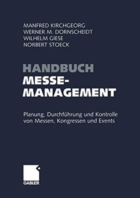 Handbuch Messemanagement - Planung, Durchfuhrung und Kontrolle von Messen, Kongressen und Events