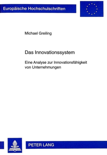 Das Innovationssystem - Eine Analyse Zur Innovationsfaehigkeit Von Unternehmungen