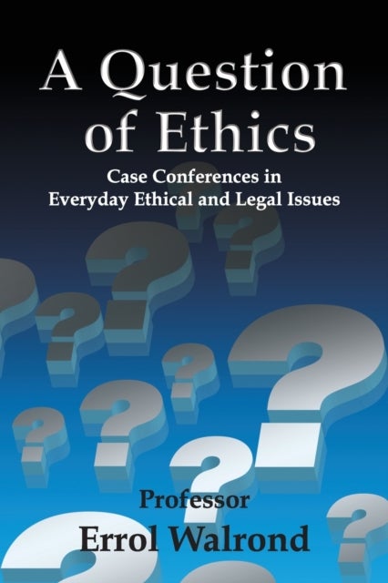 A Question of Ethics - Case Conferences in Everyday Ethical and Legal Issues