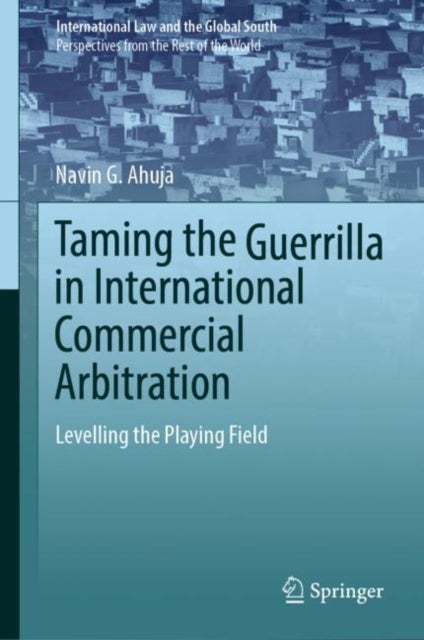 Taming the Guerrilla in International Commercial Arbitration - Levelling the Playing Field