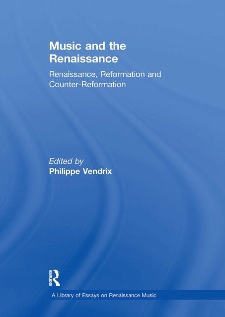 Music and the Renaissance - Renaissance, Reformation and Counter-Reformation