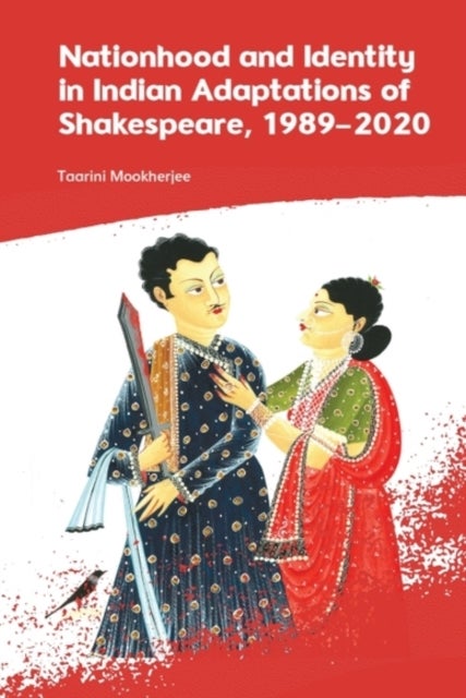 Nationhood and Identity in Indian Adaptations of Shakespeare, 1989–2020