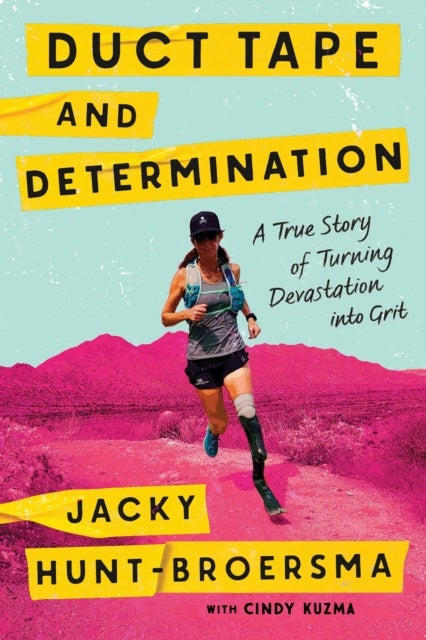 Duct Tape and Determination - A True Story of Turning Devastation into Grit