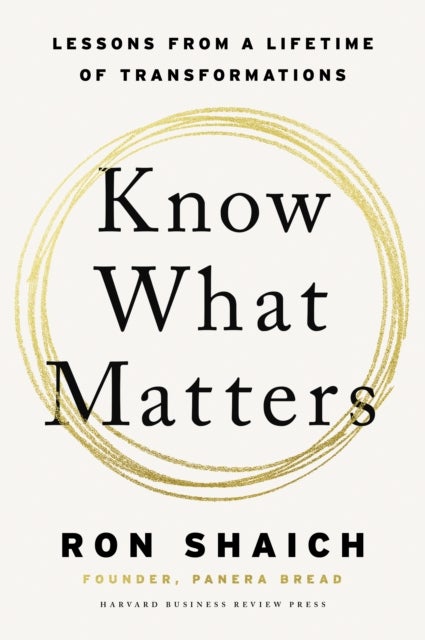 Know What Matters - Lessons from a Lifetime of Transformations