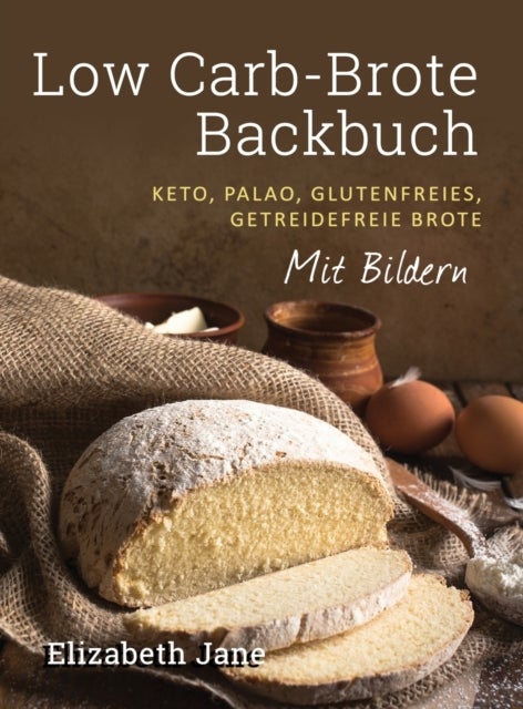 Low Carb-Brote Backbuch - Keto, Palao, Glutenfreies, Getreidefreie Brote - Mit Bildren