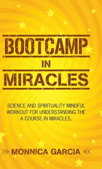 Bootcamp in Miracles - Science and Spirituality Mindful Workout for Understanding the Course in Miracles