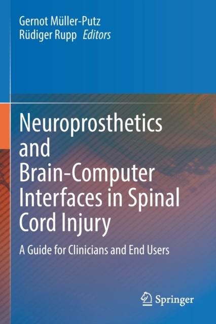 Neuroprosthetics and Brain-Computer Interfaces in Spinal Cord Injury - A Guide for Clinicians and End Users