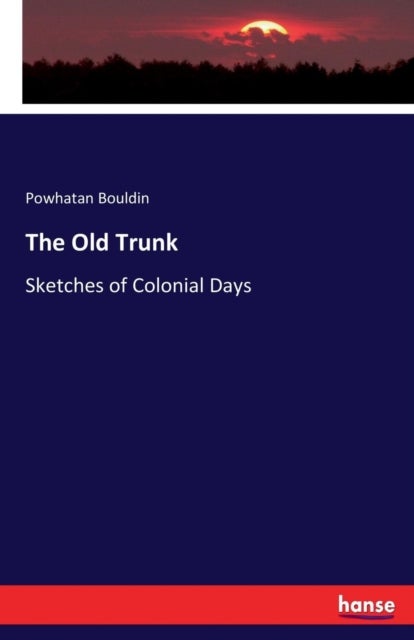 The Old Trunk - Sketches of Colonial Days