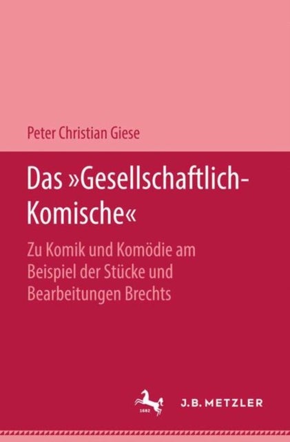Das "Gesellschaftlich-Komische" - Zu Komik und Komodie am Beispiel der Stucke und Bearbeitungen Brechts