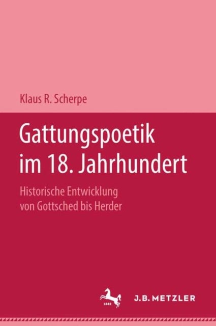 Gattungspoetik im 18. Jahrhundert - Historische Entwicklung von Gottsched bis Herder