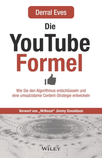 Die YouTube-Formel - Wie Sie den Algorithmus entschlusseln und eine umsatzstarke Content-Strategie entwickeln