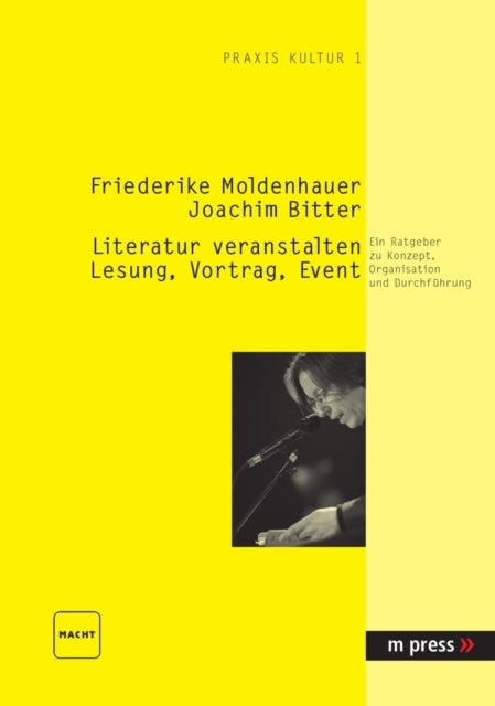 Literatur Veranstalten: Lesung, Vortrag, Event - Ein Ratgeber Zu Konzept, Organisation Und Durchfuehrung