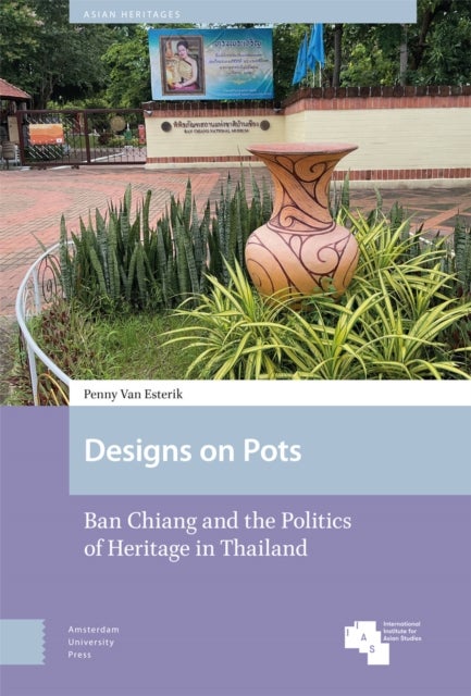Designs on Pots - Ban Chiang and the Politics of Heritage in Thailand