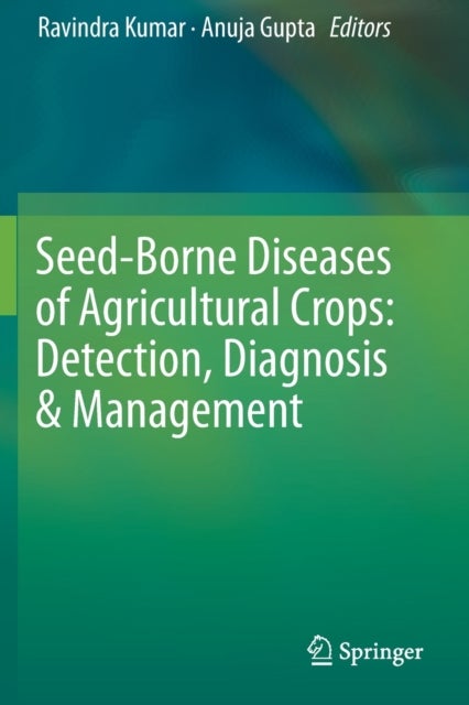 Seed-Borne Diseases of Agricultural Crops: Detection, Diagnosis & Management