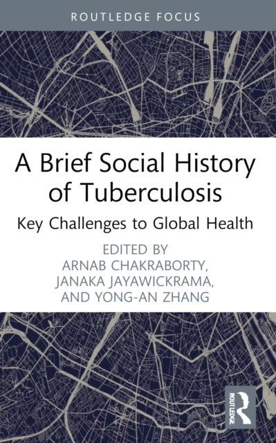 A Brief Social History of Tuberculosis - Key Challenges to Global Health
