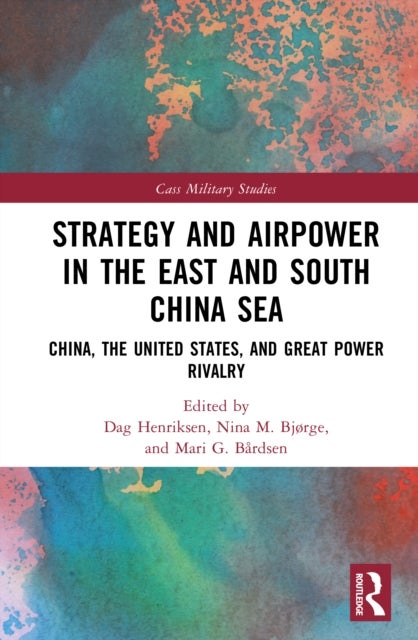 Strategy and Airpower in the East and South China Sea - China, the United States, and Great Power Rivalry