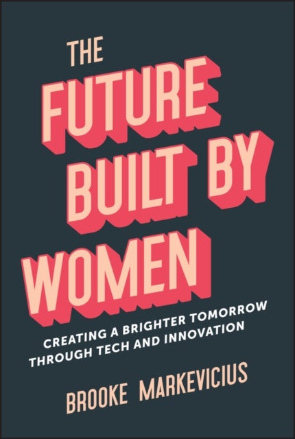 The Future Built by Women - Creating a Brighter Tomorrow Through Tech and Innovation