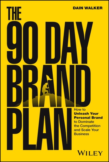 The 90 Day Brand Plan - How to Unleash Your Personal Brand to Dominate the Competition and Scale Your Business