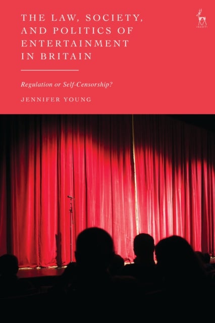 The Law, Society, and Politics of Entertainment in Britain - Regulation or Self-Censorship?