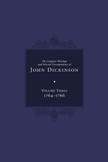 Complete Writings and Selected Correspondence of John Dickinson