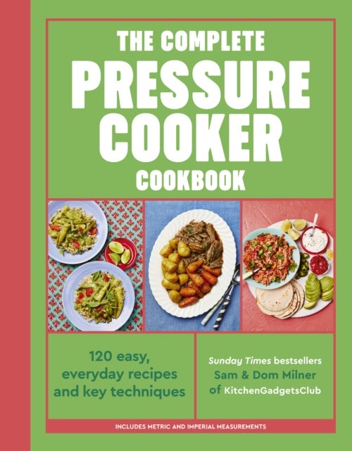 The Complete Pressure Cooker Cookbook - 120 satisfying, super-easy recipes