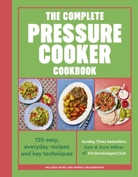 The Complete Pressure Cooker Cookbook - 120 satisfying, super-easy recipes