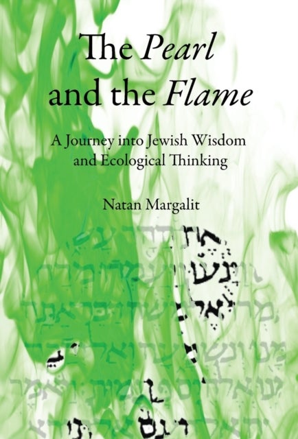 The Pearl and the Flame - A Journey into Jewish Wisdom and Ecological Thinking