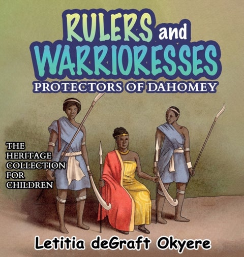 Rulers and Warrioresses - Protectors of Dahomey