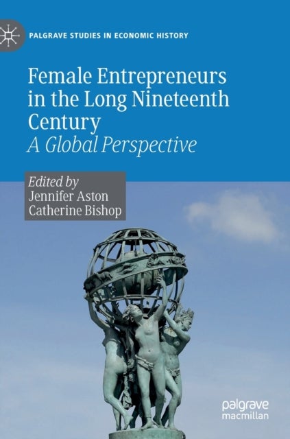 Female Entrepreneurs in the Long Nineteenth Century - A Global Perspective