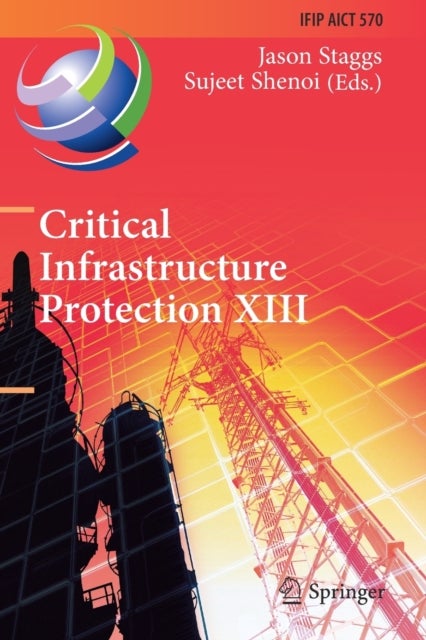 Critical Infrastructure Protection XIII - 13th IFIP WG 11.10 International Conference, ICCIP 2019, Arlington, VA, USA, March 11–12, 2019, Revised Selected Papers