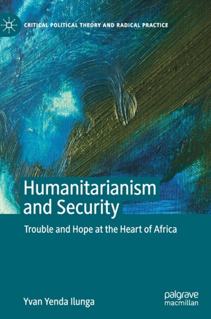 Humanitarianism and Security - Trouble and Hope at the Heart of Africa