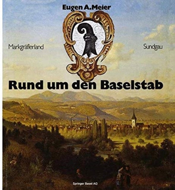 Rund um den Baselstab - Drei historische Bildbande uber 235 Stadte und Dorfer in der Regio Basiliensis