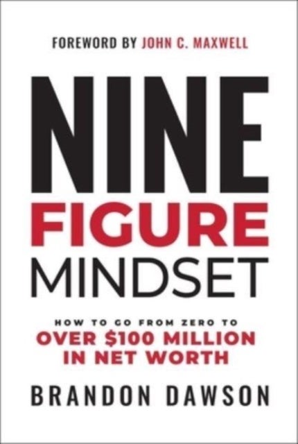 Nine-Figure Mindset - How to Go from Zero to Over £100 Million in Net Worth