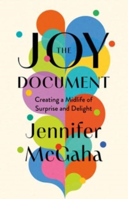 The Joy Document - Creating a Midlife of Surprise and Delight