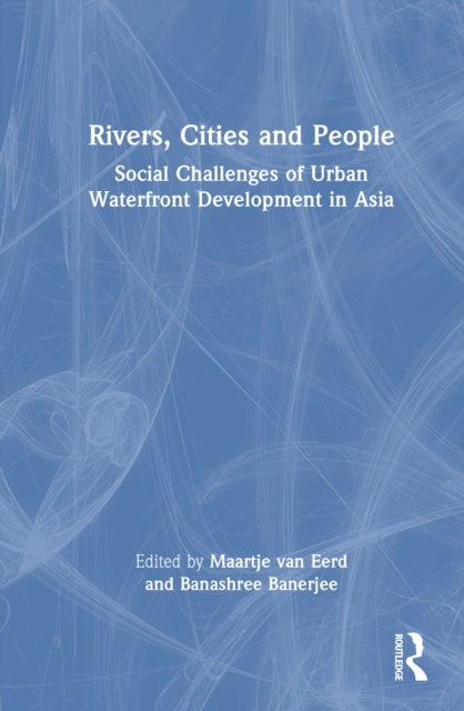 Rivers, Cities and People - Social Challenges of Urban Waterfront Development in Asia