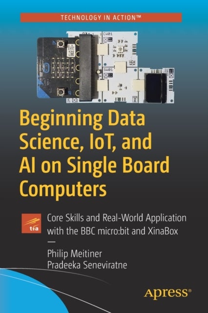 Beginning Data Science, IoT, and AI on Single Board Computers - Core Skills and Real-World Application with the BBC micro:bit and XinaBox
