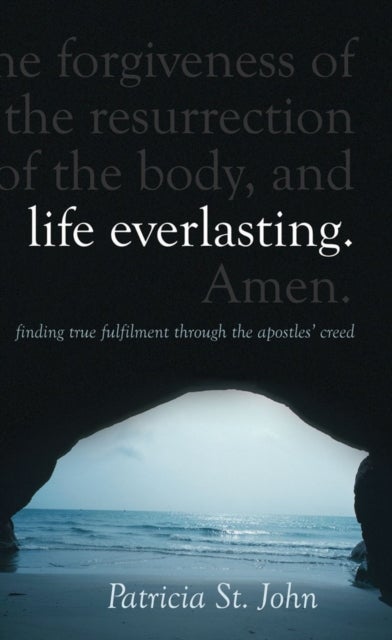 Life Everlasting - Finding True Fulfilment through the Apostles' Creed