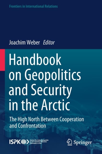 Handbook on Geopolitics and Security in the Arctic - The High North Between Cooperation and Confrontation