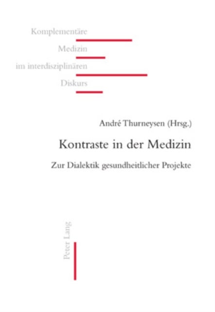 Kontraste in Der Medizin - Zur Dialektik Gesundheitlicher Projekte