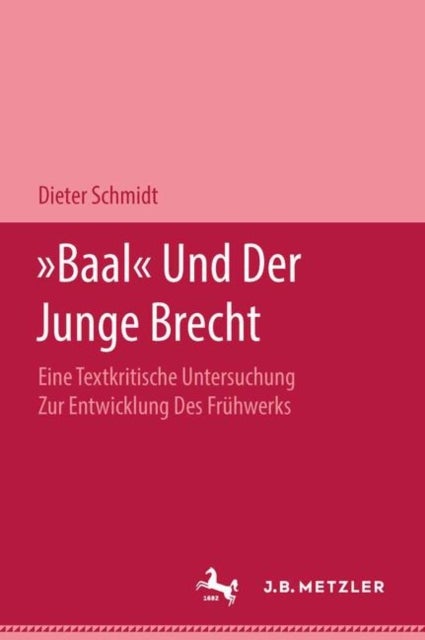 "Baal" und der Junge Brecht - Eine textkritische Untersuchung zur Entwicklung des Fruhwerks