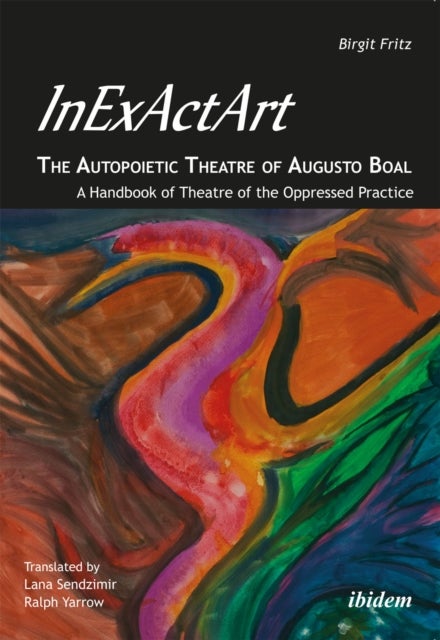 InExActArt - The Autopoietic Theatre of Augusto Boal - A Handbook of Theatre of the Oppressed Practice