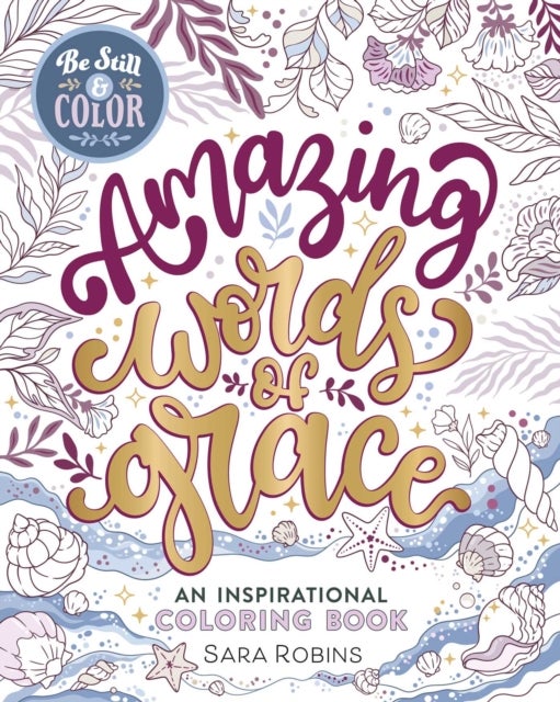 Be Still & Color Amazing Words of Grace - An Inspirational Coloring Book