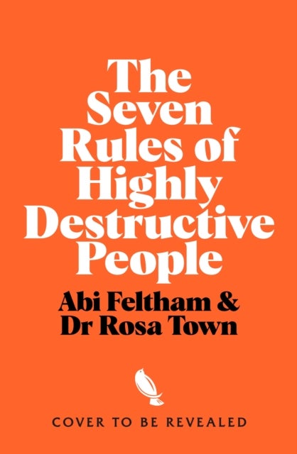 The Seven Rules of Highly Destructive People - How I Ruined My Life So You Don't Have To