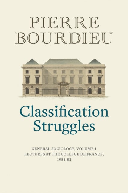 Classification Struggles - General Sociology, Volume 1 (1981-1982)